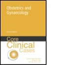 Cover: Core Clinical Cases in Obstetrics and Gynaecology, 2nd edition - Hodder Arnold