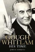 Cover: Gough Whitlam: His Time - The Miegunyah Press