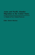 Cover: Asian and Pacific Islander Migration to the United States - Praeger Publishers Inc