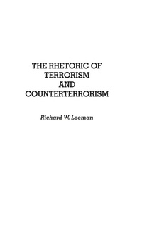 Enlarge image Cover: The Rhetoric of Terrorism and Counterterrorism - Praeger Publishers Inc
