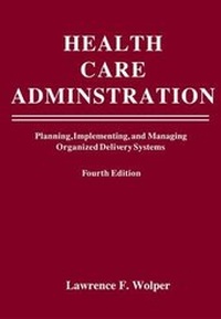 Enlarge image Cover: Health Care Administration: Planning, Implementing, and Managing Organized Delivery Systems - Jones and Bartlett Publishers, Inc