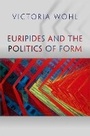 Cover: Euripides and the Politics of Form - Princeton University Press