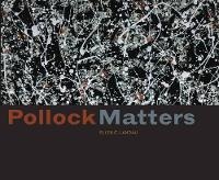 Enlarge image Cover: Pollock Matters - Harry N. Abrams, Inc.