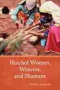 Cover: Huichol Women, Weavers, and Shamans - University of New Mexico Press