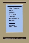 Cover: The Euphrates River and the Southeast Anatolia Development Project - Southern Illinois University Press