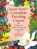 Cover: Jackie Shaw's Complete Painting Course - Watson-Guptill Publications Inc.,U.S.