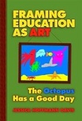 Cover: Framing Education As Art - Teachers' College Press