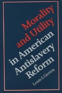 Abbildung von: Morality and Utility in American Antislavery Reform - The University of North Carolina Press