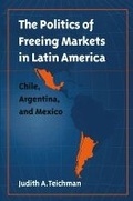 Cover: The Politics of Freeing Markets in Latin America - The University of North Carolina Press