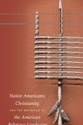 Cover: Native Americans, Christianity, and the Reshaping of the American Religious Landscape - The University of North Carolina Press