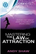 Cover: Mastering the Law of Attraction - www.AndyShaw.com