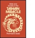 Cover: State and Society in the Taiwan Miracle - M.E. Sharpe