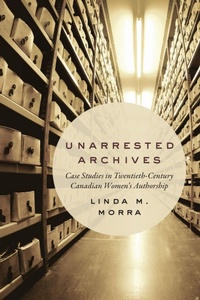 Enlarge image Cover: Unarrested Archives - University of Toronto Press