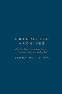 Enlarge image Cover: Unarrested Archives - University of Toronto Press