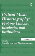 Cover: Critical Music Historiography: Probing Canons, Ideologies and Institutions - Routledge