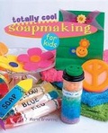 Cover: Totally Cool Soapmaking for Kids - Sterling Juvenile