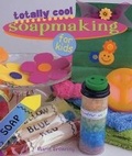 Cover: Totally Cool Soapmaking for Kids - Sterling Juvenile