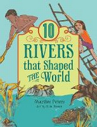 Enlarge image Cover: 10 Rivers That Shaped the World - Annick Press Ltd
