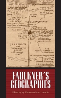 Enlarge image Cover: Faulkner's Geographies - University Press of Mississippi