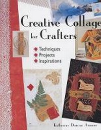 Abbildung von: Creative Collage for Crafters - Lark Books,U.S.