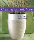 Cover: Creating Fantastic Vases - Lark Books,U.S.