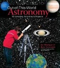 Cover: Out-of-this-world Astronomy - Lark Books,U.S.
