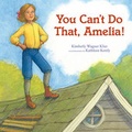 Cover: You Can't Do That, Amelia! - Calkins Creek