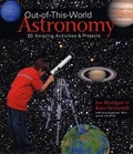 Cover: Out-of-this-world Astronomy - Lark Books,U.S.