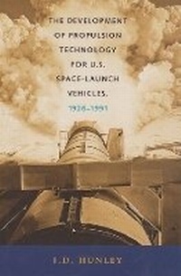 Enlarge image Cover: The Development of Propulsion Technology for U.S. Space-Launch Vehicles, 1926-1991 - Texas A & M University Press