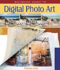 Abbildung von: Beginner's Guide to Digital Photo Art - Lark Books,U.S.