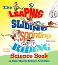 Cover: The Leaping, Sliding, Sprinting, Riding Science Book - Lark Books,U.S.