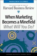 Cover: When Marketing Becomes a Minefield - Harvard Business Review Press