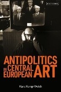 Cover: Antipolitics in Central European Art - I.B. Tauris