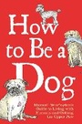 Cover: How to Be a Dog - Michael O'Mara Books Ltd