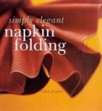 Abbildung von: SIMPLY ELEGANT NAPKIN FOLDING - Sterling