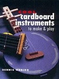 Abbildung von: COOL CARDBOARD INSTRUMENTS TO MAKE - Sterling