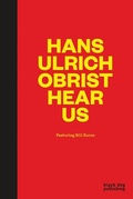 Cover: Hans-Ulrich Obrist Hear Us - Black Dog Publishing Ltd