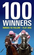 Cover: 100 Winners: Horses to Follow Flat 2015 - Raceform Ltd