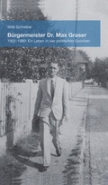 Cover: B&uuml;rgermeister Dr. Max Graser. 1902-1980 - Schreiber, Willi, Dr.