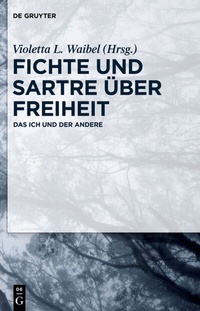 Abbildung von: Fichte und Sartre über Freiheit - De Gruyter