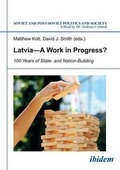 Cover: Latvia A Work in Progress? - 100 Years of State- and Nation-Building - ibidem