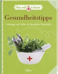 Abbildung von: Gesundheitstipps - Vorbeugen und Heilen mit bewährten Hausmitteln - KOMET