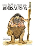Cover: Cuando pap&aacute; era peque&ntilde;o hab&iacute;a dinosaurios - Editorial Luis Vives (Edelvives)