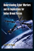 Cover: Understanding Cyber Warfare and its Implications for Indian Armed Forces - VIJ Books (India) Pty Ltd