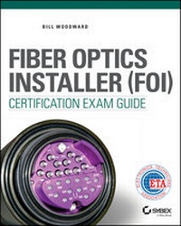 Enlarge image Cover: Fiber Optics Installer (FOI) Certification Exam Guide - Sybex