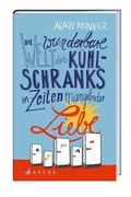 Cover: Die wunderbare Welt des K&uuml;hlschranks in Zeiten mangelnder Liebe - Arche