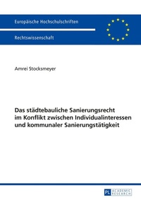 Abbildung von: Das städtebauliche Sanierungsrecht im Konflikt zwischen Individualinteressen und kommunaler Sanierungstätigkeit - Peter Lang Verlag