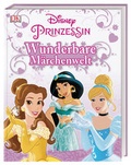 Cover: Disney Prinzessin: Wunderbare M&auml;rchenwelt - DK Verlag Dorling Kindersley