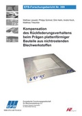 Cover: Kompensation des R&uuml;ckfederungsverhaltens beim Pr&auml;gen plattenf&ouml;rmiger Bauteile aus nichtrostenden Blechwerkstoffen - Europ&auml;ische Forschungsgesellschaft f&uuml;r Blechverarbeitung e.V. (EFB)