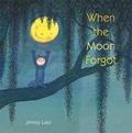 Cover: When The Moon Forgot - Little, Brown Young Readers